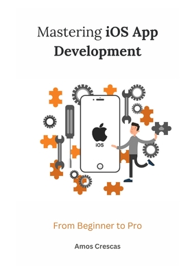 Mastering iOS App Development: From Beginner to Pro