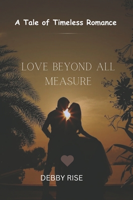 Love Beyond All Measure: A Tale of Timeless Romance