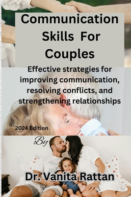 Communication Skills For Couples: Effective strategies for improving communication, resolving conflicts, and strengthening relationships