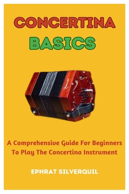 Concertina Basics: A Comprehensive Guide For Beginners To Play The Concertina Instrument