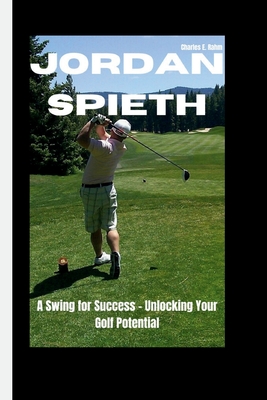 Jordan Spieth: A Swing for Success - Unlocking Your Golf Potential