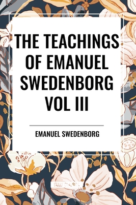 The Teachings of Emanuel Swedenborg: Vol III Last Judgment