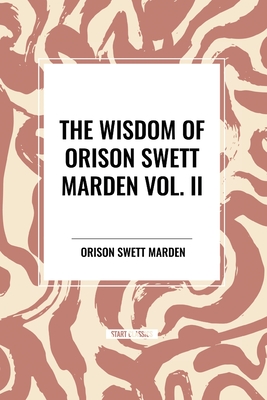 The Wisdom of Orison Swett Marden Vol. II: Pushing to the Front, Stories from Life