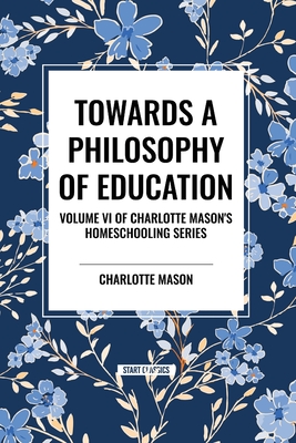 Towards a Philosophy of Education, of Charlotte Mason's Homeschooling Series