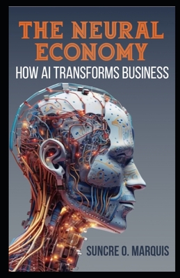 The Neural Economy: How AI Transforms Business