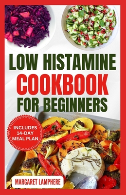 Low Histamine Cookbook for Beginners: Tasty Gluten-Free Anti-Inflammatory Diet Recipes and Meal Plan For Histamine Intolerance & Digestive Health