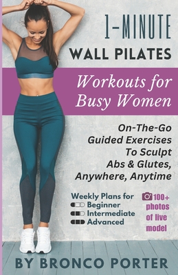 1-Minute Wall Pilates Workouts For Busy Women: On-The-Go Guided Exercises to Sculpt Abs & Glutes, Anywhere, Anytime