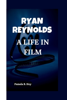 Ryan Reynolds: A life in Film