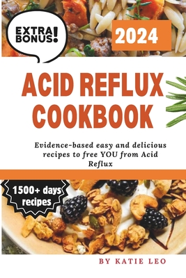 Acid Reflux Cookbook: Evidence based Quick and Easy Cookbook for GERD; 28 day meal plan and exclusive bonuses!