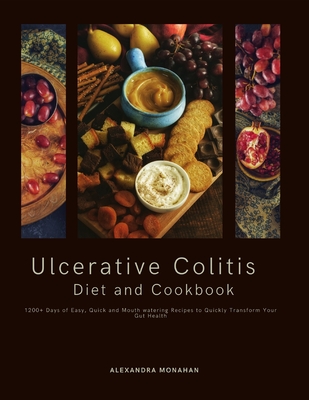 Ulcerative Colitis Diet and Cookbook: 1200+ Days of Easy, Quick and Mouth watering Recipes to Quickly Transform Your Gut Health