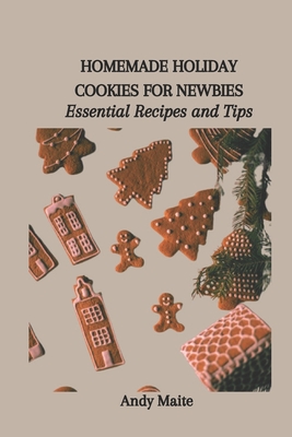 Homemade Holiday Cookies for Newbies: Essential Recipes and Tips