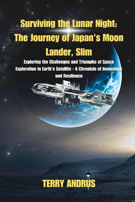 Surviving the Lunar Night: The Journey of Japan's Moon Lander, Slim: Exploring the Challenges and Triumphs of Space Exploration in Earth's Satellite - A Chronicle of Innovation and Resilience