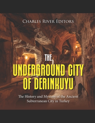 The Underground City of Derinkuyu: The History and Mystery of the Ancient Subterranean City in Turkey