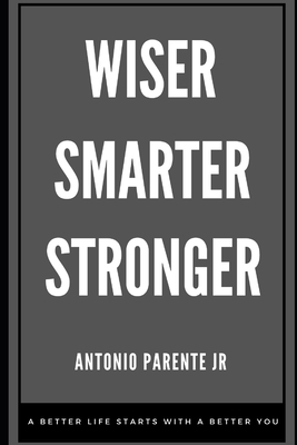 Wiser Smarter Stronger: A better life starts with a better you.