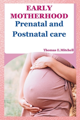 Early Motherhood: Prenatal and Postnatal care