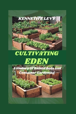 Cultivating Eden: A History Of Raised Beds and Container Gardening