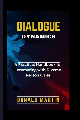 Dialogue Dynamics: A Practical Handbook for Interacting with Diverse Personalities
