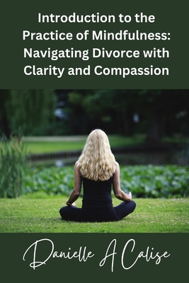 Introduction to the Practice of Mindfulness: Navigating Divorce with Clarity and Compassion