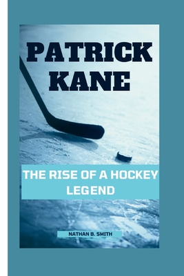 Patrick Kane: The Rise of a Hockey Legend