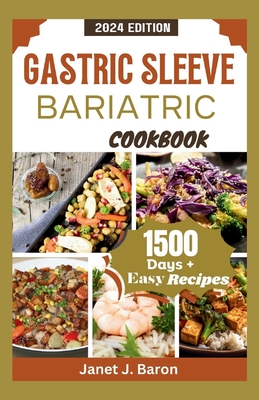 Gastric Sleeve Bariatric Cookbook: Mouthwatering Easy Recipes For Healthy Weight Loss Surgery Recovery For Over 1500 Days Meal Plan