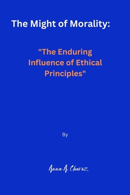 The Might of Morality: The Enduring Influence of Ethical Principles