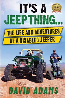 It's A Jeep Thing...: The Life and Adventures of a Disabled Jeeper