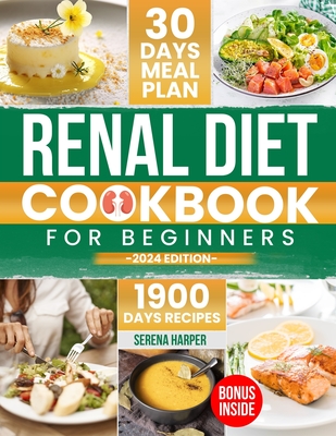 Renal Diet Cookbook for Beginners: 1900 Days of Easy and Nutrient-Conscious Recipes for Healthy Kidneys. Explore Tasty, Low-Sodium, Low-Potassium, Low-Phosphorus Meals!