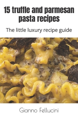 15 truffle and parmesan pasta recipes: The little luxury recipe guide