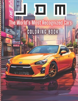 Jdm The world's most reconized cars coloring book: For adults and boys - Powerful Japan Dream cars coloring book for mens and womens