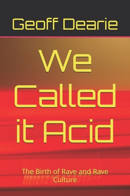 We Called it Acid: The Birth of Rave and Rave Culture