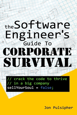 The Software Engineer's Guide to Corporate Survival