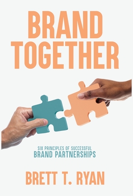 Brand Together: Six Principles of Successful Brand Partnerships