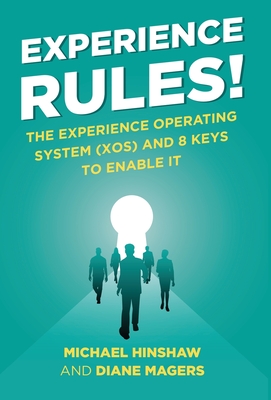 Experience Rules!: The Experience Operating System (XOS) and 8 Keys to Enable It