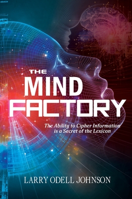 The Mind Factory: The Ability to Cipher Information is a Secret of the Lexicon