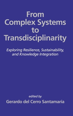 From Complex Systems to Transdisciplinarity: Exploring Resilience, Sustainability, and Knowledge Integration