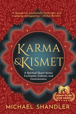 Karma and Kismet: A Spiritual Quest Across Continents, Cultures, and Consciousness