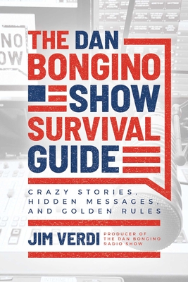 The Dan Bongino Show Survival Guide: Crazy Stories, Hidden Messages, and Golden Rules