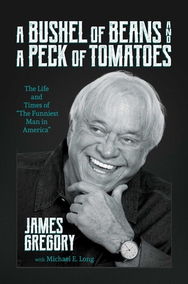 A Bushel of Beans and a Peck of Tomatoes: The Life and Times of the Funniest Man in America