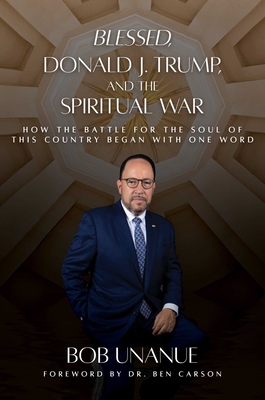 Blessed, Donald J. Trump, and the Spiritual War: How the Battle for the Soul of This Country Began with One Word