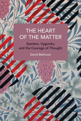 The Heart of the Matter: Ilyenkov, Vygotsky and the Courage of Thought