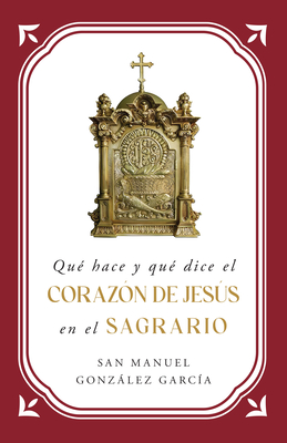 Qué Hace Y Qué Dice El Corazón de Jesús En El Sagrario