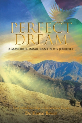 Perfect Dream: A Maverick Immigrant Boy's Journey from an Isolated Village to the American Dream