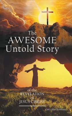 The AWESOME Untold Story: of the Revelation of Jesus Christ