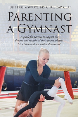 Parenting a Gymnast: A guide for parents to support the dreams and realities of their young athletes A million and one national anthems