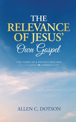 The Relevance of Jesus' Own Gospel: The Views of a Physics Teacher