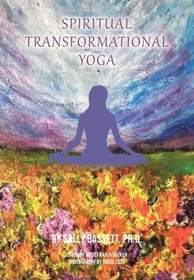 Spiritual Transformational Yoga: Via the Eight Limbs of Yoga