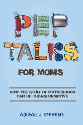 Pep Talks For Moms: how the stuff of motherhood can be transformative