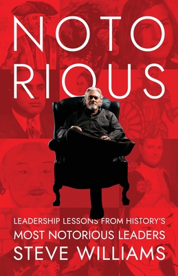 Notorious: Leadership Lessons from History's Most Notorious Leaders