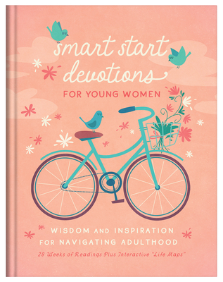 Smart Start Devotions for Young Women: Wisdom and Inspiration for Navigating Adulthood--28 Weeks of Readings Plus Interactive Life Maps