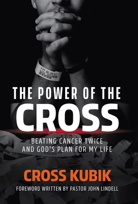 The Power of the Cross: Beating Cancer Twice and God's Plan for My Life